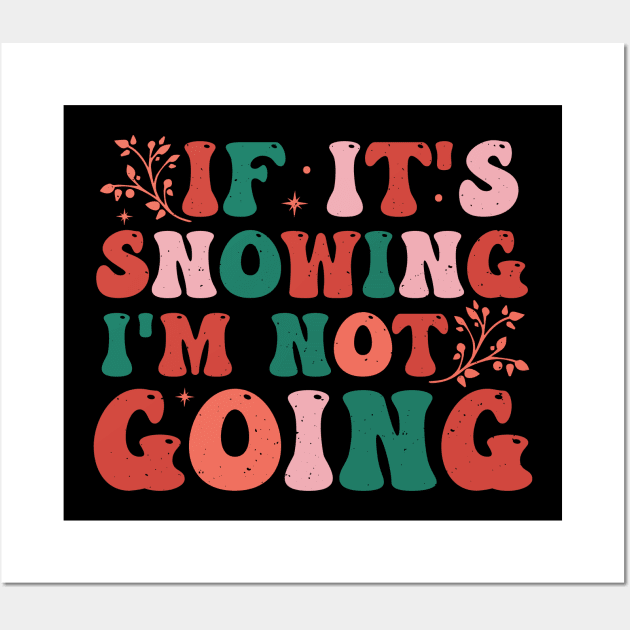 If It's Snowing I'm Not Going Wall Art by MZeeDesigns